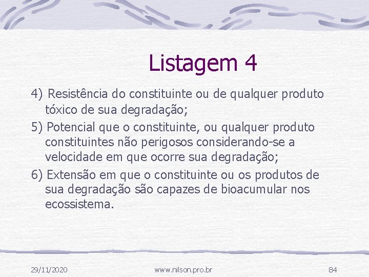 Listagem 4 4) Resistência do constituinte ou de qualquer produto tóxico de sua degradação;