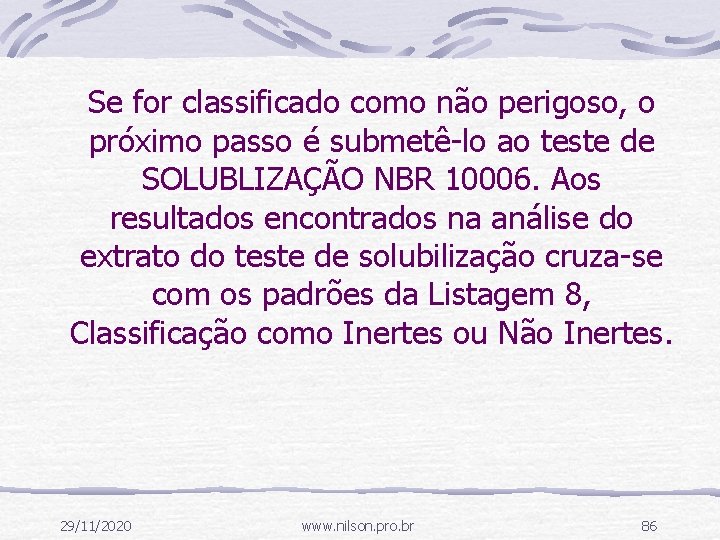 Se for classificado como não perigoso, o próximo passo é submetê-lo ao teste de