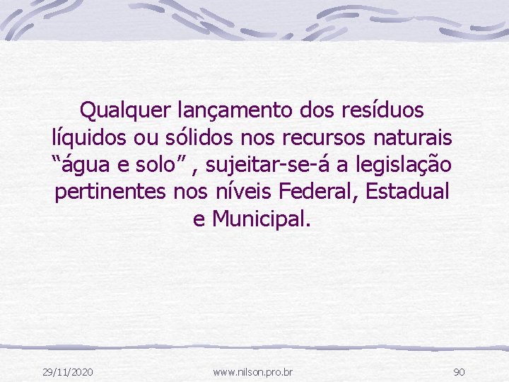 Qualquer lançamento dos resíduos líquidos ou sólidos nos recursos naturais “água e solo” ,