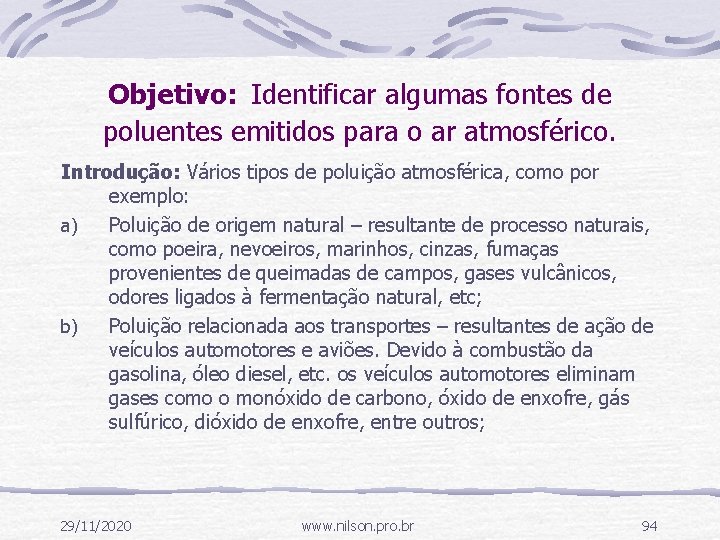 Objetivo: Identificar algumas fontes de poluentes emitidos para o ar atmosférico. Introdução: Vários tipos