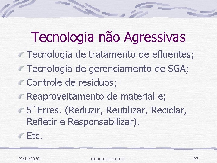 Tecnologia não Agressivas Tecnologia de tratamento de efluentes; Tecnologia de gerenciamento de SGA; Controle