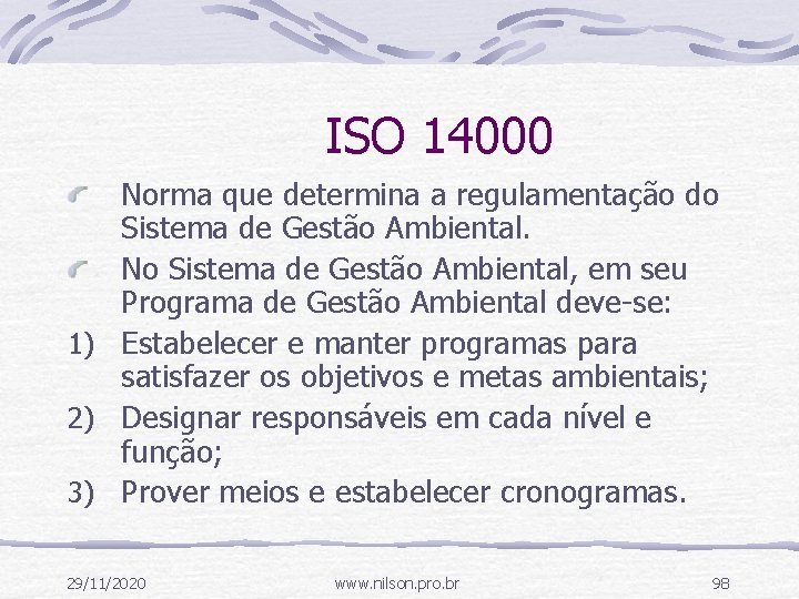 ISO 14000 Norma que determina a regulamentação do Sistema de Gestão Ambiental. No Sistema