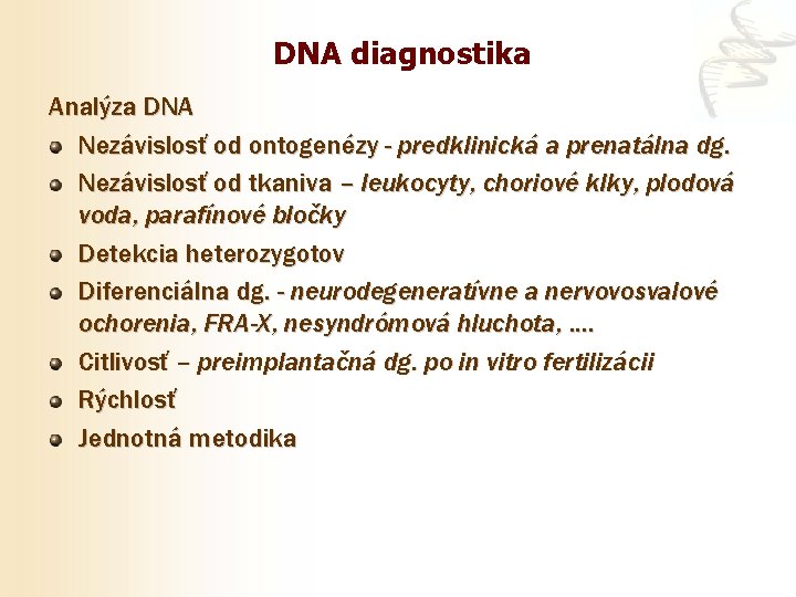 DNA diagnostika Analýza DNA Nezávislosť od ontogenézy - predklinická a prenatálna dg. Nezávislosť od
