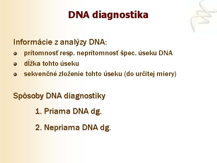 DNA diagnostika Informácie z analýzy DNA: prítomnosť resp. neprítomnosť špec. úseku DNA dĺžka tohto