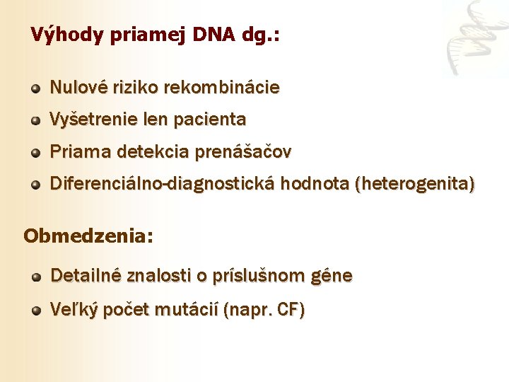Výhody priamej DNA dg. : Nulové riziko rekombinácie Vyšetrenie len pacienta Priama detekcia prenášačov