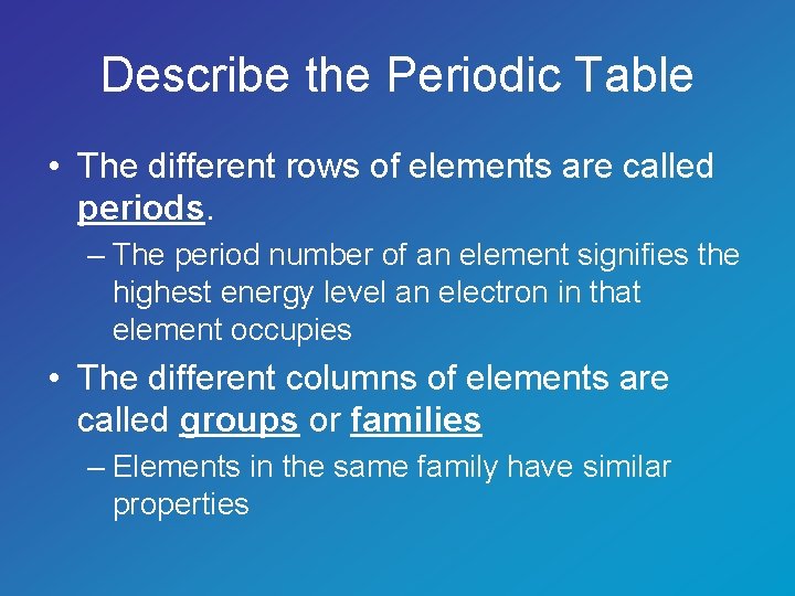 The Periodic Table Describe the Periodic Table The