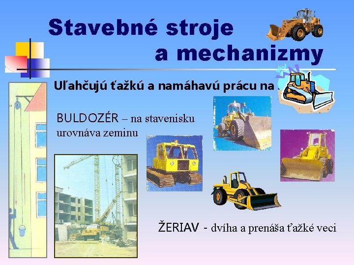 Stavebné stroje a mechanizmy Uľahčujú ťažkú a namáhavú prácu na stavbe BULDOZÉR – na