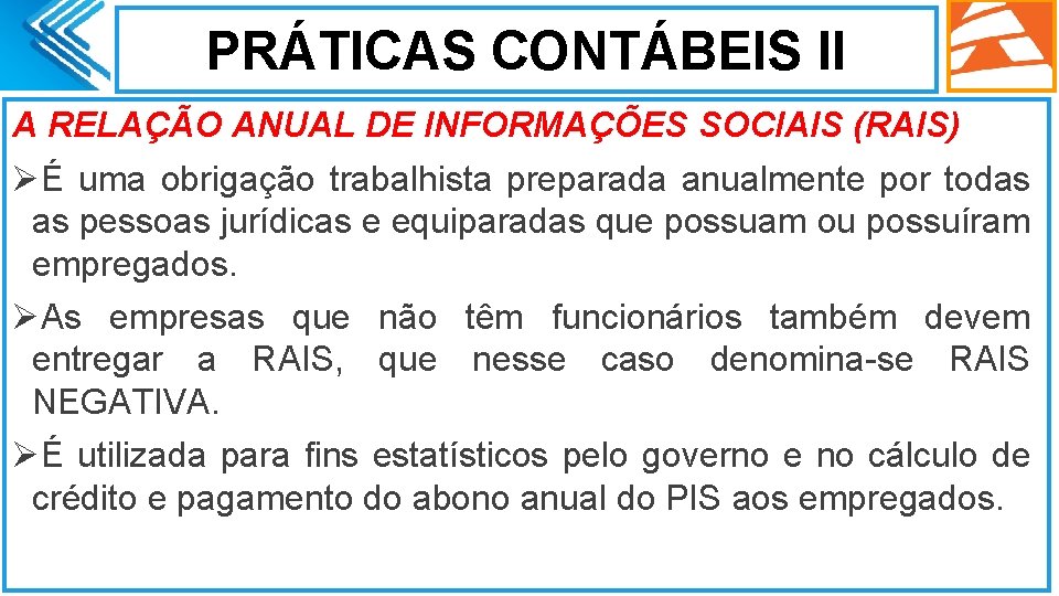 PRÁTICAS CONTÁBEIS II A RELAÇÃO ANUAL DE INFORMAÇÕES SOCIAIS (RAIS) ØÉ uma obrigação trabalhista