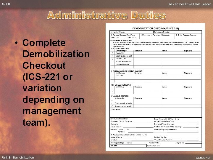 S-330 Task Force/Strike Team Leader Administrative Duties • Complete Demobilization Checkout (ICS-221 or variation