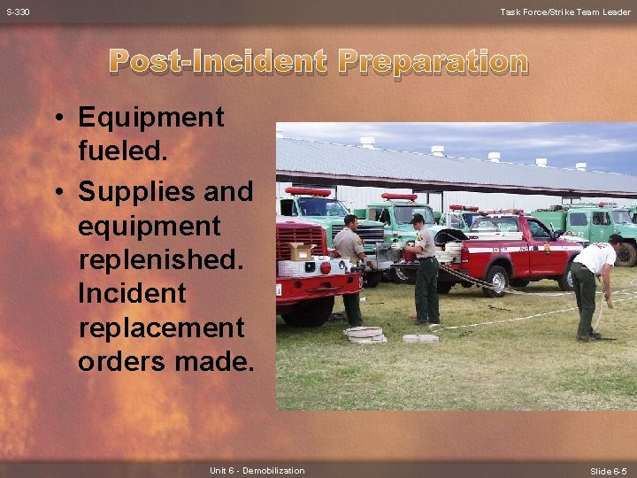 S-330 Task Force/Strike Team Leader Post-Incident Preparation • Equipment fueled. • Supplies and equipment