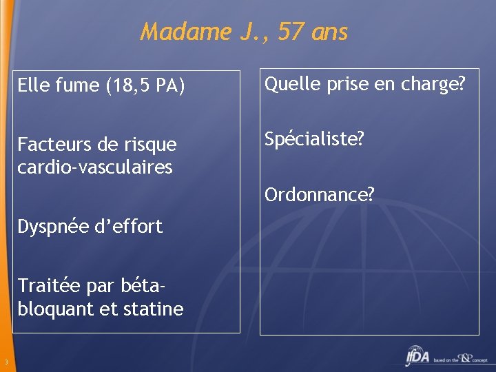 Madame J. , 57 ans Elle fume (18, 5 PA) Quelle prise en charge?