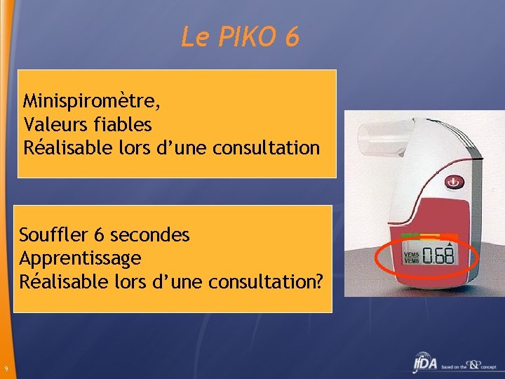 Le PIKO 6 Minispiromètre, Valeurs fiables Réalisable lors d’une consultation Souffler 6 secondes Apprentissage