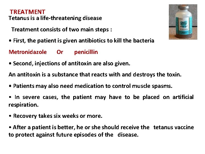 TREATMENT Tetanus is a life-threatening disease Treatment consists of two main steps : •