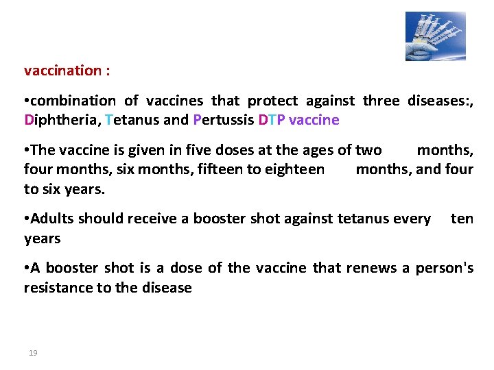 vaccination : • combination of vaccines that protect against three diseases: , Diphtheria, Tetanus