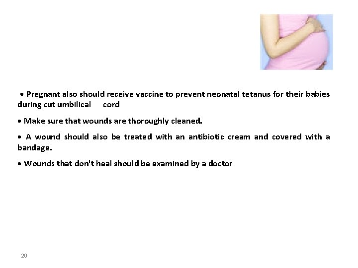  • Pregnant also should receive vaccine to prevent neonatal tetanus for their babies