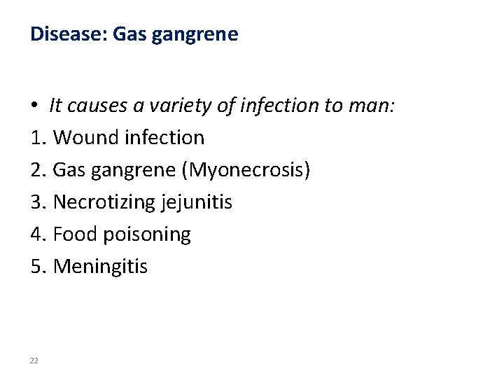 Disease: Gas gangrene • It causes a variety of infection to man: 1. Wound