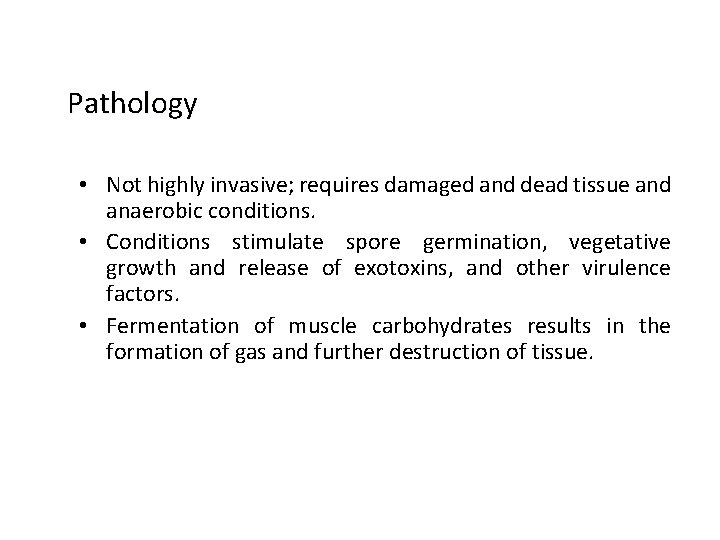 Pathology • Not highly invasive; requires damaged and dead tissue and anaerobic conditions. •