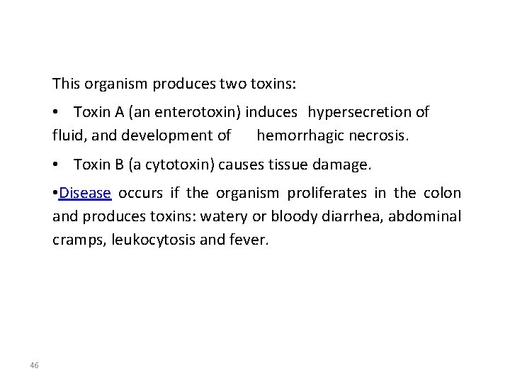 This organism produces two toxins: • Toxin A (an enterotoxin) induces hypersecretion of fluid,