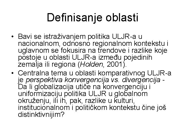 Definisanje oblasti • Bavi se istraživanjem politika ULJR-a u nacionalnom, odnosno regionalnom kontekstu i