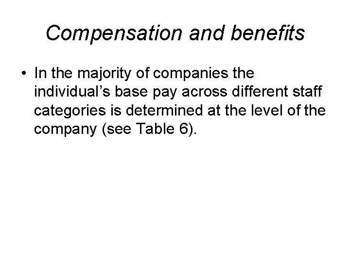 Compensation and benefits • In the majority of companies the individual’s base pay across