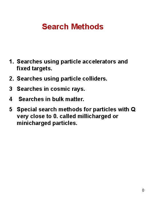 Search Methods 1. Searches using particle accelerators and fixed targets. 2. Searches using particle