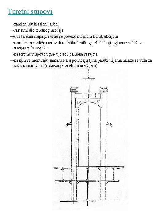 Teretni stupovi →zamjenjuju klasični jarbol →sastavni dio teretnog uređaja. →dva teretna stupa pri vrhu