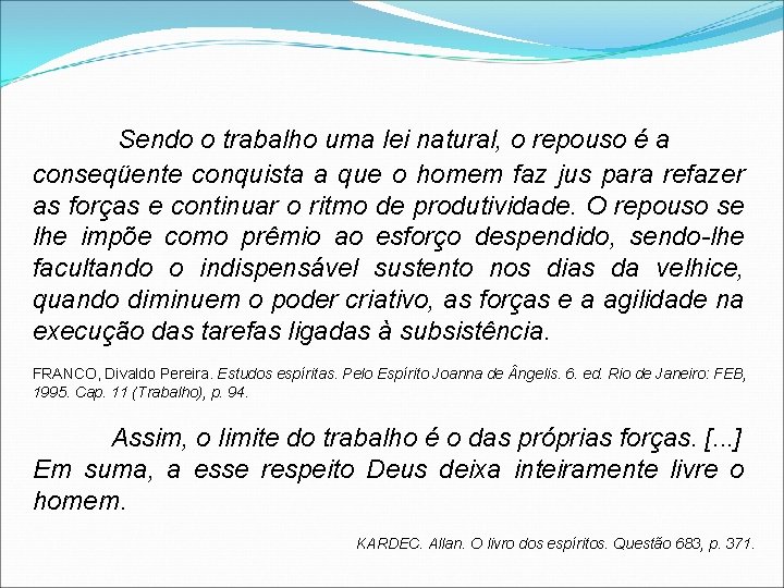 Sendo o trabalho uma lei natural, o repouso é a conseqüente conquista a que