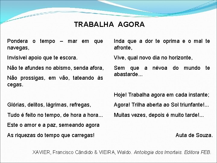 TRABALHA AGORA Pondera o tempo – mar em que navegas, Inda que a dor