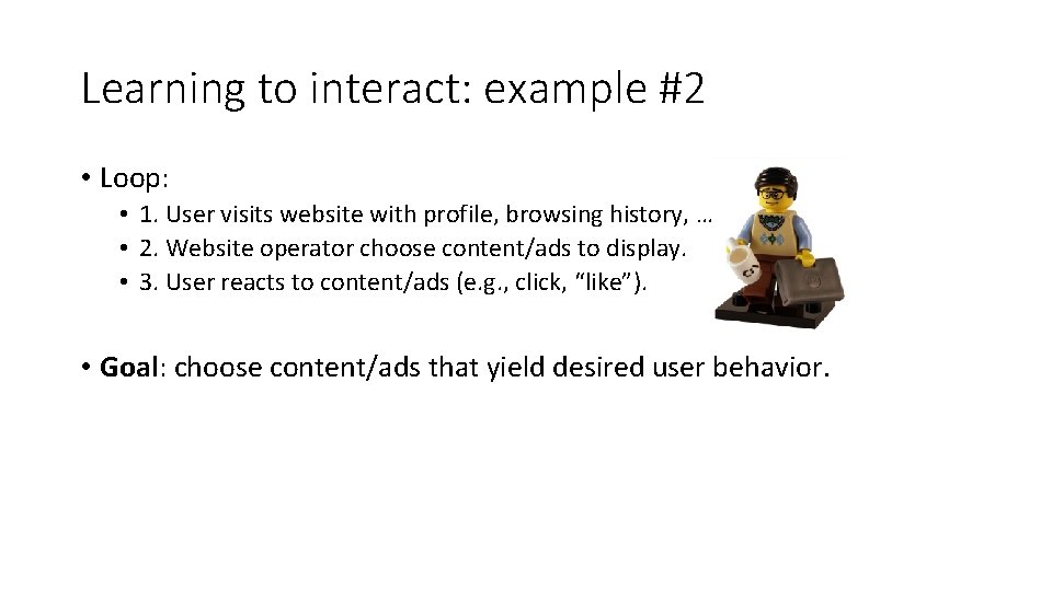 Learning to interact: example #2 • Loop: • 1. User visits website with profile,