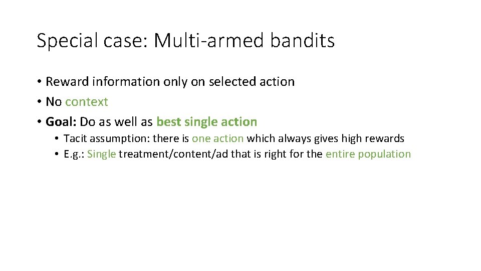 Special case: Multi-armed bandits • Reward information only on selected action • No context