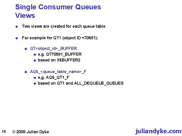 Single Consumer Queues Views 15 u Two views are created for each queue table