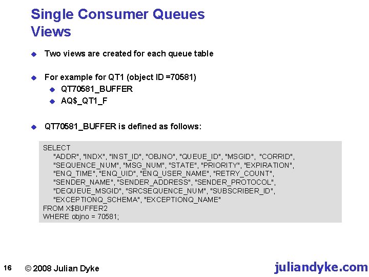 Single Consumer Queues Views u Two views are created for each queue table u