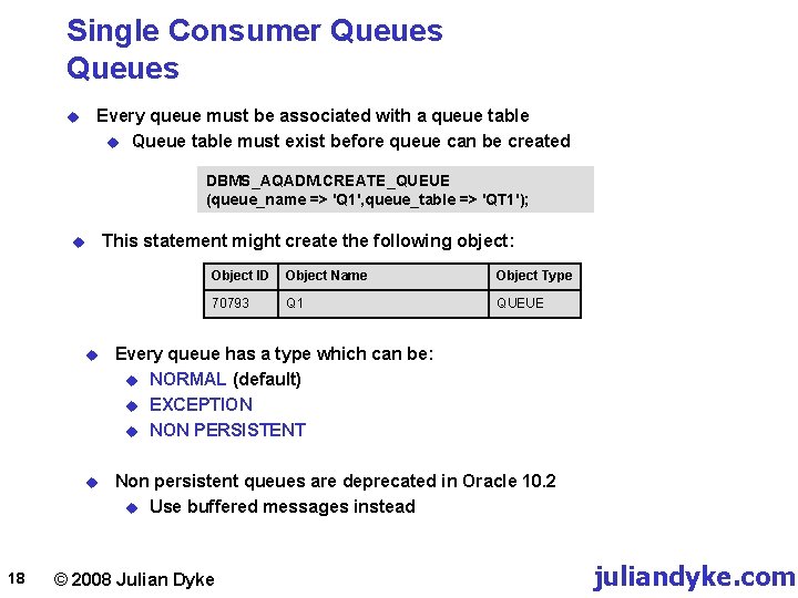 Single Consumer Queues Every queue must be associated with a queue table u Queue