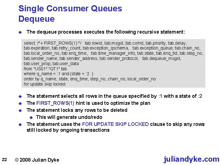 Single Consumer Queues Dequeue u The dequeue processes executes the following recursive statement: select