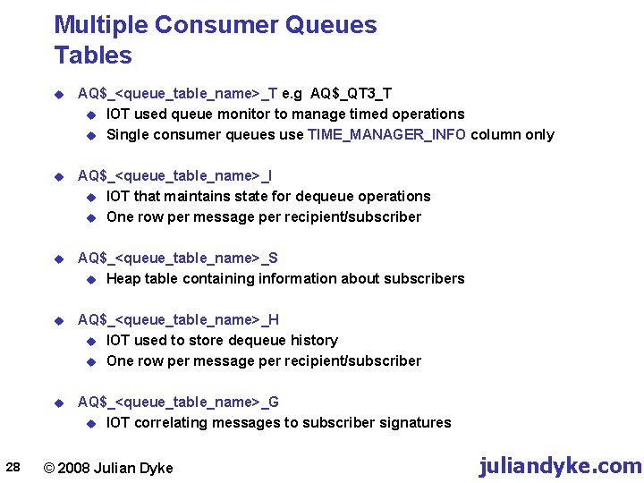 Multiple Consumer Queues Tables 28 u AQ$_<queue_table_name>_T e. g AQ$_QT 3_T u IOT used