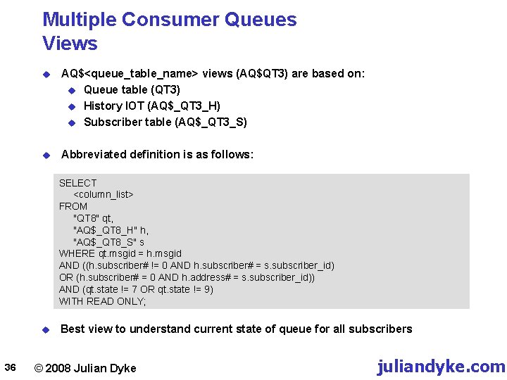 Multiple Consumer Queues Views u AQ$<queue_table_name> views (AQ$QT 3) are based on: u Queue