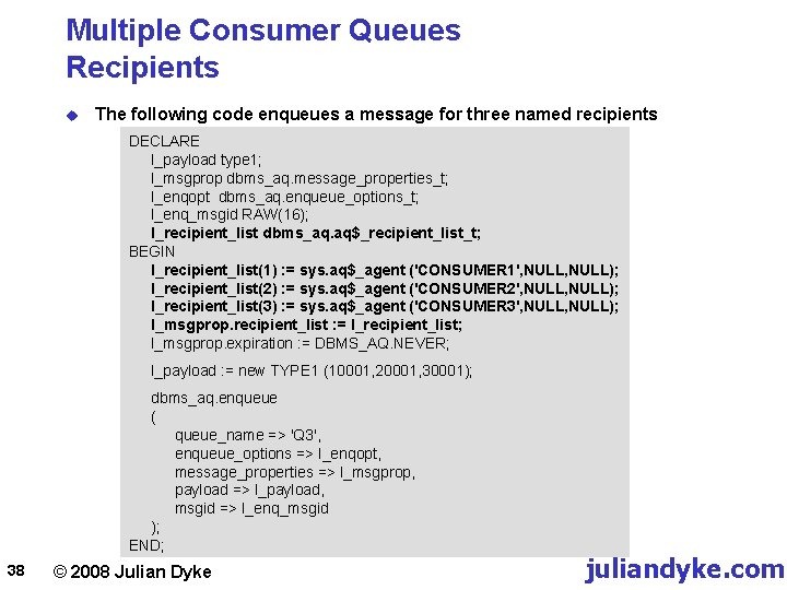 Multiple Consumer Queues Recipients u The following code enqueues a message for three named