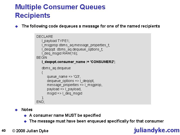 Multiple Consumer Queues Recipients u The following code dequeues a message for one of