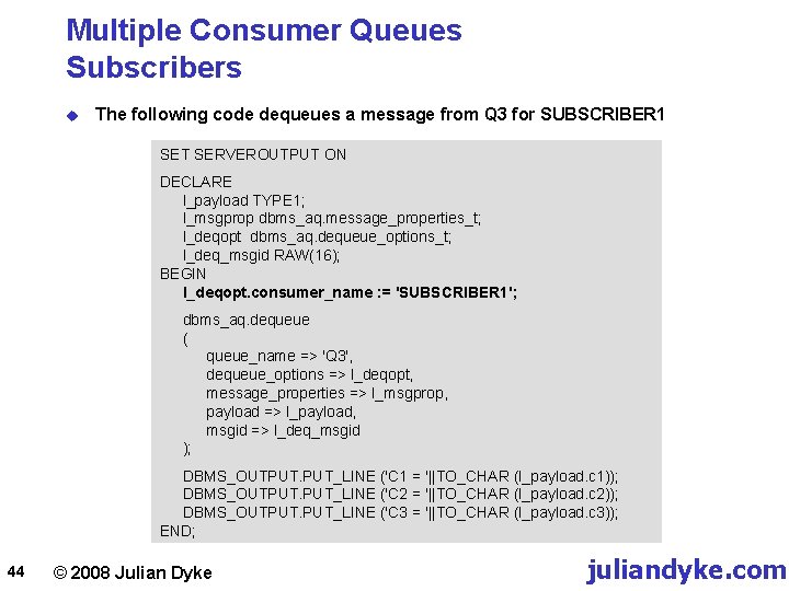 Multiple Consumer Queues Subscribers u The following code dequeues a message from Q 3