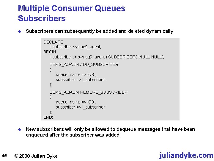 Multiple Consumer Queues Subscribers u Subscribers can subsequently be added and deleted dynamically DECLARE