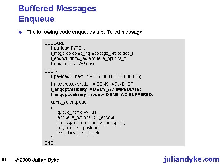 Buffered Messages Enqueue u The following code enqueues a buffered message DECLARE l_payload TYPE