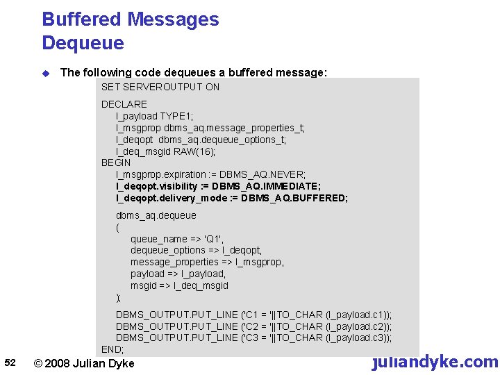 Buffered Messages Dequeue u The following code dequeues a buffered message: SET SERVEROUTPUT ON