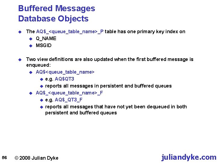 Buffered Messages Database Objects 56 u The AQ$_<queue_table_name>_P table has one primary key index