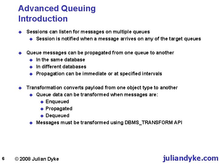 Advanced Queuing Introduction 6 u Sessions can listen for messages on multiple queues u