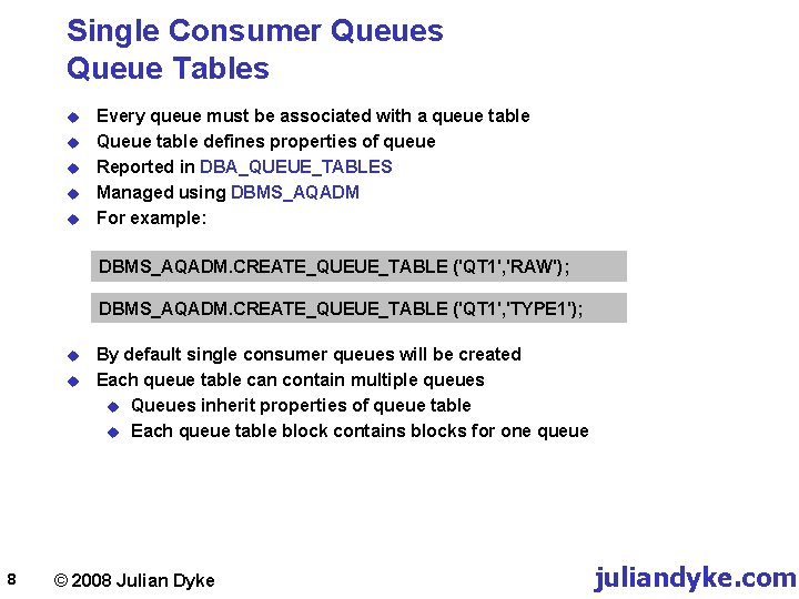 Single Consumer Queues Queue Tables u u u Every queue must be associated with