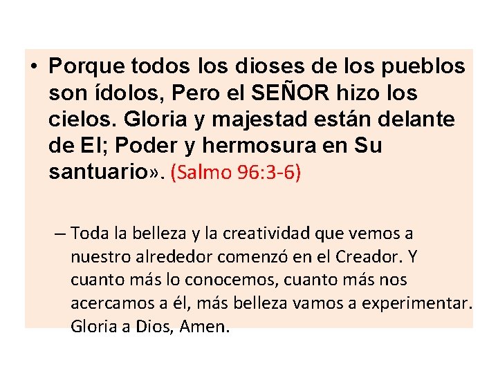  • Porque todos los dioses de los pueblos son ídolos, Pero el SEÑOR