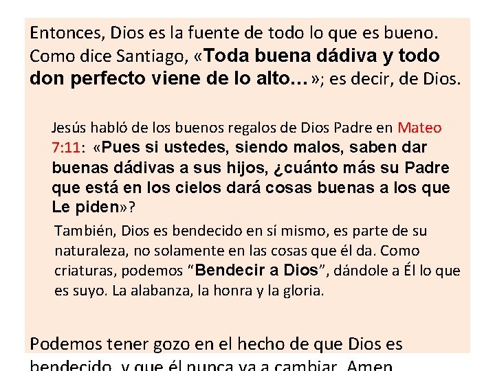 Entonces, Dios es la fuente de todo lo que es bueno. Como dice Santiago,