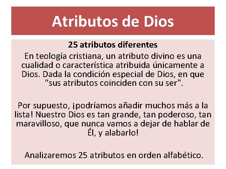 Atributos de Dios 25 atributos diferentes En teología cristiana, un atributo divino es una