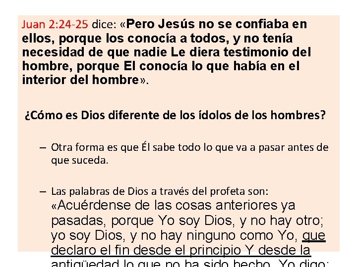 Juan 2: 24 -25 dice: «Pero Jesús no se confiaba en ellos, porque los