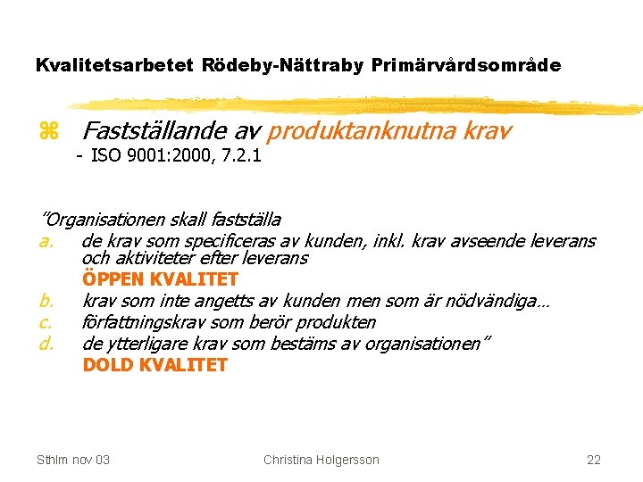 Kvalitetsarbetet Rödeby-Nättraby Primärvårdsområde z Fastställande av produktanknutna krav - ISO 9001: 2000, 7. 2.